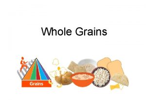 Whole Grains What foods are in the grain