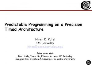 Predictable Programming on a Precision Timed Architecture Hiren