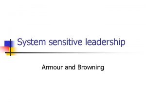 System sensitive leadership Armour and Browning System sensitive