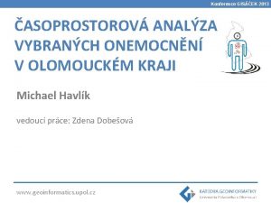 Konference GISEK 2013 ASOPROSTOROV ANALZA VYBRANCH ONEMOCNN V