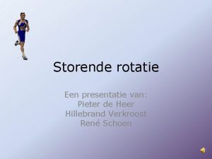 Storende rotatie Een presentatie van Pieter de Heer