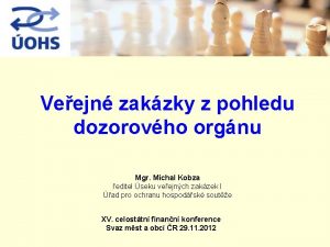 Veejn zakzky z pohledu dozorovho orgnu Mgr Michal