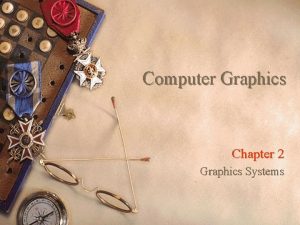 Computer Graphics Chapter 2 Graphics Systems Development of