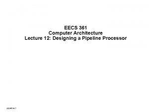 EECS 361 Computer Architecture Lecture 12 Designing a