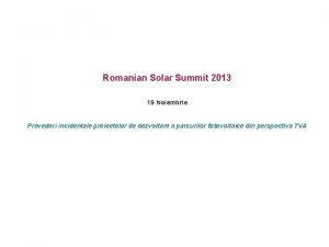 Romanian Solar Summit 2013 19 Noiembrie Prevederi incidentale