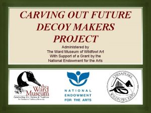 CARVING OUT FUTURE DECOY MAKERS PROJECT Administered by