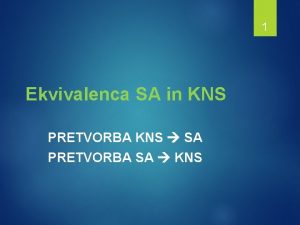 1 Ekvivalenca SA in KNS PRETVORBA KNS SA