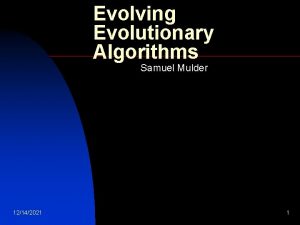 Evolving Evolutionary Algorithms Samuel Mulder 12142021 1 Topics