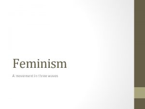 Feminism A movement in three waves vocabulary feminism