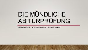 DIE MNDLICHE ABITURPRFUNG FACH DEUTSCH 4 FACH ABWEICHUNGSPRFUNG