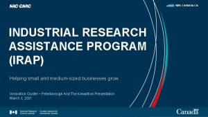INDUSTRIAL RESEARCH ASSISTANCE PROGRAM IRAP Helping small and