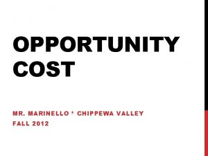 OPPORTUNITY COST MR MARINELLO CHIPPEWA VALLEY FALL 2012