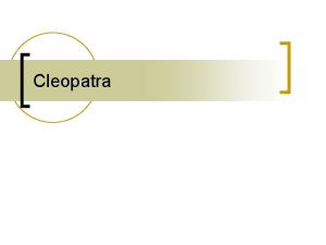 Cleopatra n n Cleopatra lived from 69 30