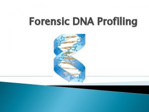 Forensic DNA Profiling Forensic DNA profiling ABO blood