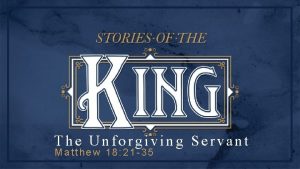The Unforgiving Servant Matthew 18 21 35 FORGIVENESS
