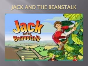 JACK AND THE BEANSTALK In a small village