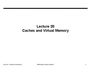 Lecture 20 Caches and Virtual Memory Lecture 20