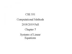 CSE 551 Computational Methods 20182019 Fall Chapter 7