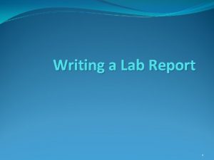 Writing a Lab Report 1 Major Parts of