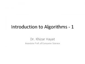 Introduction to Algorithms 1 Dr Khizar Hayat Associate