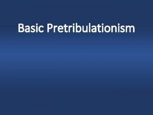 Basic Pretribulationism Basic Pretribulationism Definitions The Rapture The