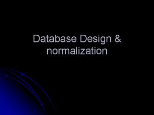 Database Design normalization Why Why l Why we