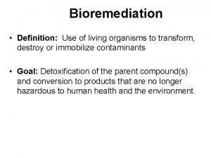 Bioremediation Definition Use of living organisms to transform