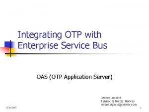 Integrating OTP with Enterprise Service Bus OAS OTP