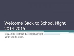 Welcome Back to School Night 2014 2015 Please