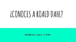 CONOCES A ROALD DAHL Web Quest para 1ESO