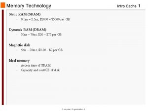 Memory Technology Intro Cache 1 Static RAM SRAM