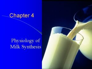 Chapter 4 Physiology of Milk Synthesis Milk Fat