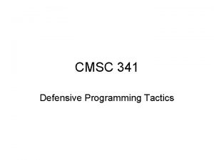 CMSC 341 Defensive Programming Tactics Review of Tactics