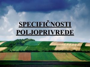 SPECIFINOSTI POLJOPRIVREDE 1 Osnovne postavke graanskih teoretiara o