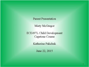 Parent Presentation Misty Mc Gregor ECE 497 L