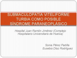 SUBMACULOPATA VITELIFORME TURBIA COMO POSIBLE SNDROME PARANEOPLSICO Hospital