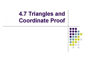 4 7 Triangles and Coordinate Proof Objectives 1