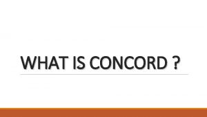 WHAT IS CONCORD CONCORD is the European Confederation