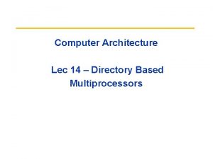 Computer Architecture Lec 14 Directory Based Multiprocessors Review