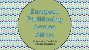 European Partitioning Across Africa Colonization Conflict Artificial Boundaries