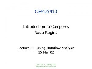 CS 412413 Introduction to Compilers Radu Rugina Lecture