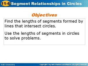 11 6 Segment Relationships in Circles Objectives Find