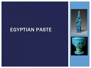 EGYPTIAN PASTE EGYPTIAN PASTE Invented by the Egyptians