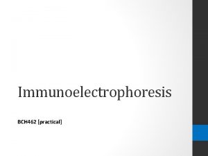 Immunoelectrophoresis BCH 462 practical Immunology Precipitation Reactions I