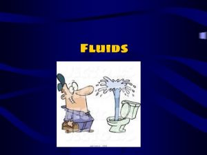 Fluids What are Fluids A fluid is any