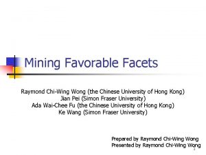 Mining Favorable Facets Raymond ChiWing Wong the Chinese