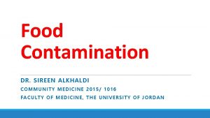 Food Contamination DR SIREEN ALKHALDI COMMUNITY MEDICINE 2015