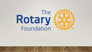 THE ROTARY FOUNDATION DISTRICT 7620 EDUCATION SERIES FOR