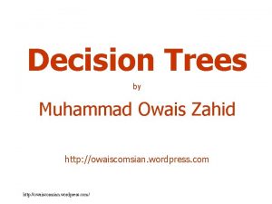 Decision Trees by Muhammad Owais Zahid http owaiscomsian