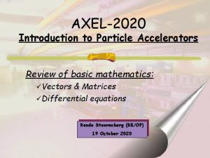 AXEL2020 Introduction to Particle Accelerators Review of basic